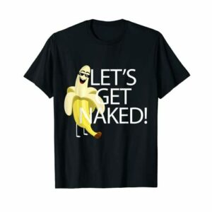 Let's get naked - Frutero de plátano Camiseta