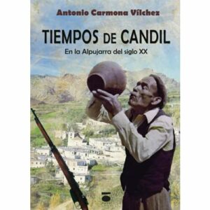 Tiempos de candil: En la Alpujarra del siglo XX. (Colección Peripecia)