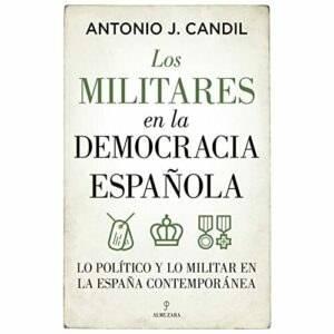 Los militares en la democracia española: Lo político y lo militar en la España contemporánea (Pensamiento político)